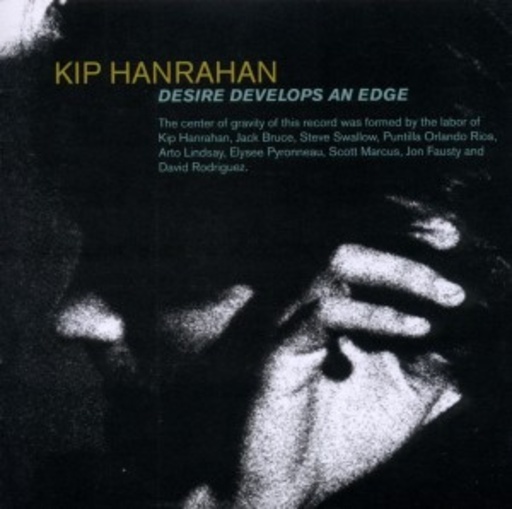 Kip Hanrahan – Desire Developes An Edge