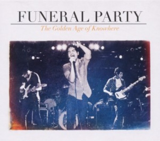Funeral Party – Golden Age Of Knowhere