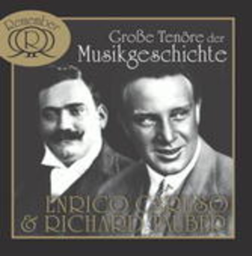Enrico Caruso & Richard Tauber – Große Tenöre der Musikgeschichte Vol. 1