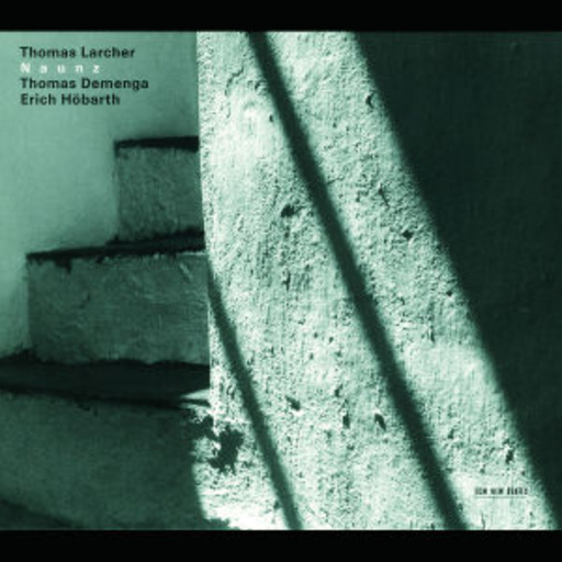 Thomas Larcher/Thomas Demenga/Erich Höbarth – Naunz