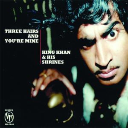 King Khan & The Shrines – Three Hairs And You're Mine