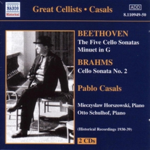 Pablo Casals/Mieczyslaw Horszowski/Otto Schulhof – Beethoven: The Five Cello Sonatas/Minuet In G/Brahms: Cello Sonata No. 2
