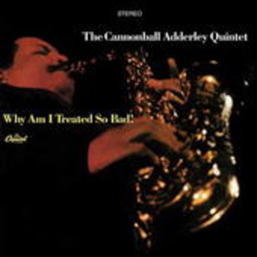 Cannonball Adderley – Why Am I Treated So Bad?