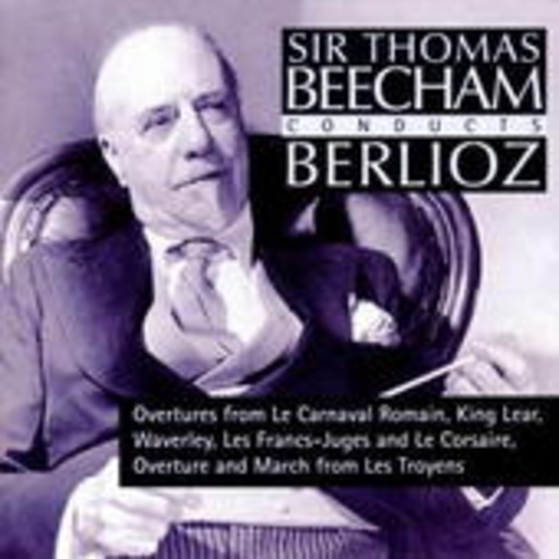 Sir Thomas Beecham – Sir Thomas Beecham Conducts Berlioz - Overtures From Carnaval Romain/King Lear