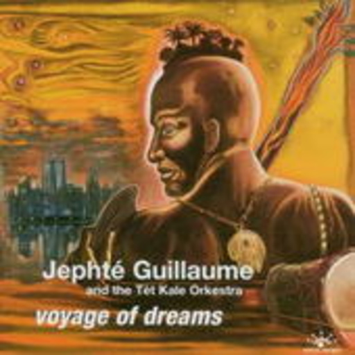 Jephté Guillaume & The Tet Kale Orkestra – Voyage Of Dreams