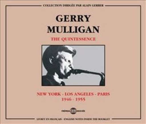 Gerry Mulligan – The Quintessence: New York - Los Angeles - Paris 1946-1955