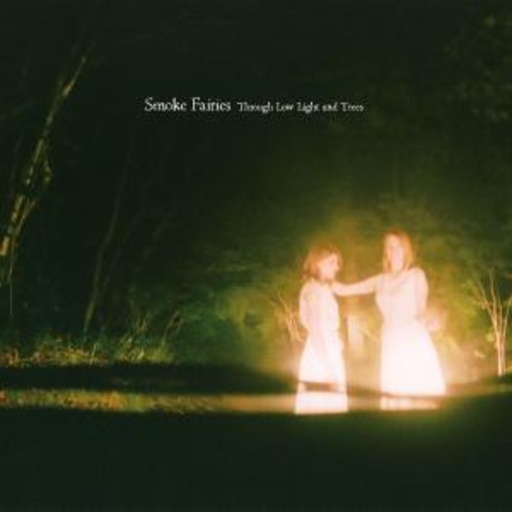 Smoke Fairies – Through Low Light And Trees