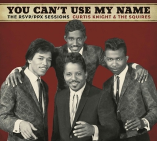 Curtis Knight & The Squires feat. Jimi Hendrix – You Can't Use My Name