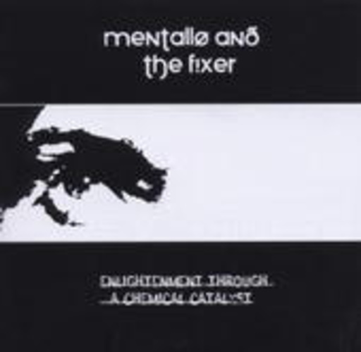 Mentallo & The Fixer – Enlightenment Through A Chemical Catalyst
