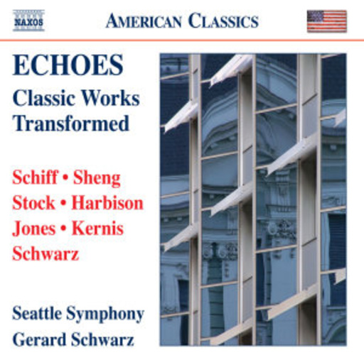 Gerard Schwarz/Seattle Symphony – Echoes - Classic Works Transformed
