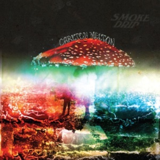 Carlton Melton – Smoke Drip