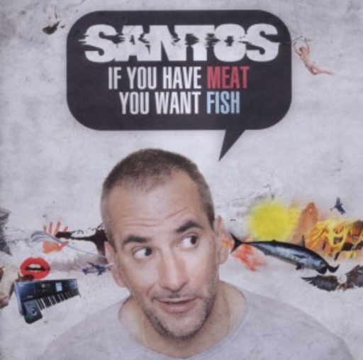 Santos – If You Have Meat You Want Fish