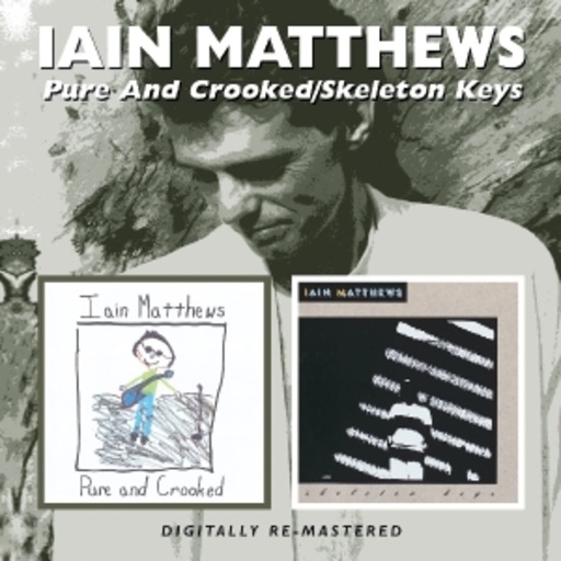 Iain Matthews – Pure And Crooked/Skeleton Key