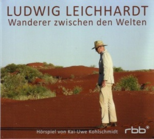 Kai-Uwe Kohlschmidt – Ludwig Leichhardt - Wanderer Zwischen Den Welten