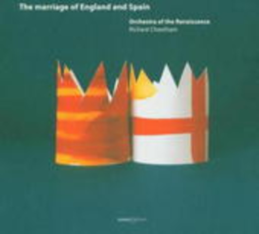 Richard Cheetham/Orchestra Of The Renaissance – The Marriage Of England And Spain