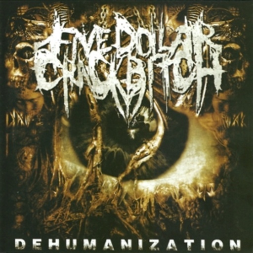 Five Dollar Crackbitch – Dehumanization