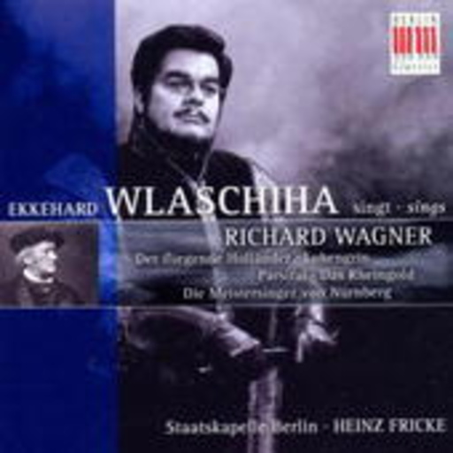 Ekkehard Wlaschiha/Staatskapelle Berlin/Heinz Fricke – Wlaschiha singt Richard Wagner