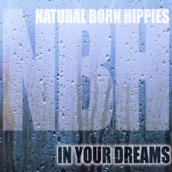 Natural Born Hippies – In Your Dreams