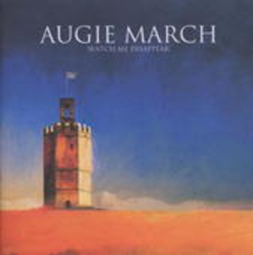 Augie March – Watch Me Disappear