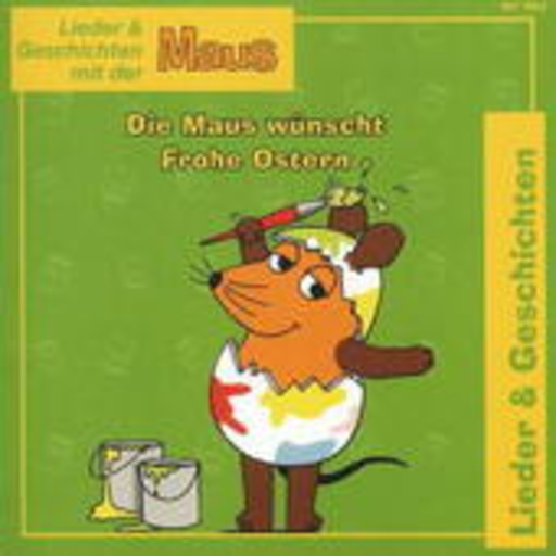 Die Maus – Lieder & Geschichten mit der Maus: Die Maus wünscht frohe Ostern