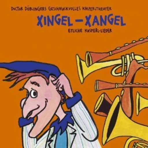 Doctor Döblingers geschmackvolles Kasperltheater – Xingel-Xangel