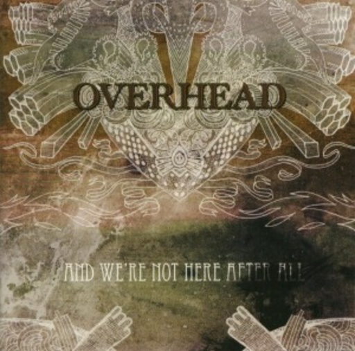 Overhead – And We're Not Here After All