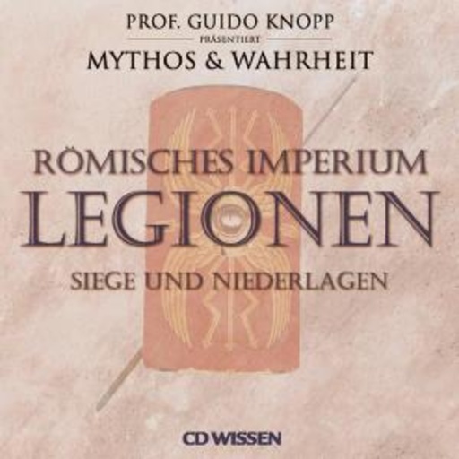 Guido Knopp/Julia Fischer – Mythos & Warheit - Römisches Imperium: Legionen - Siege und Niederlagen