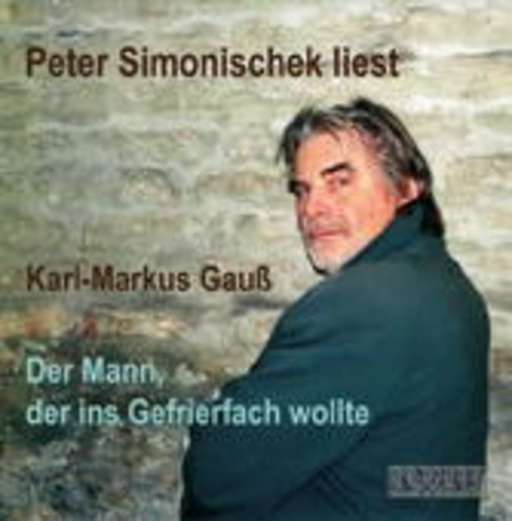 Karl-Markus Gauß – Der Mann, der ins Gefrierfach wollte