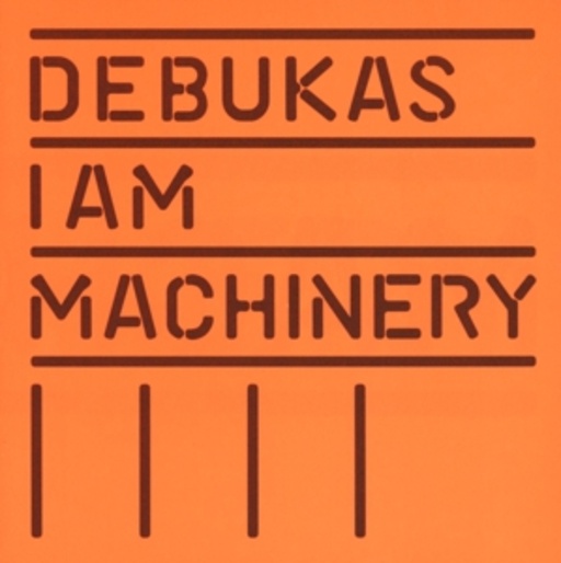 Debukas – I Am Machinery