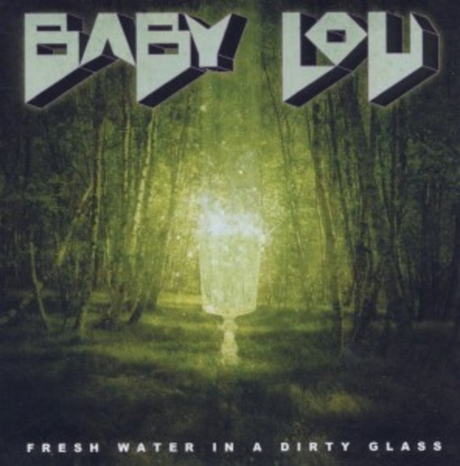 Baby Lou – Fresh Water In A Dirty Glass