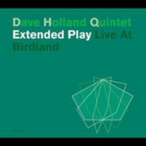 Dave Holland Quintet – Extended Play - Live At Birdland