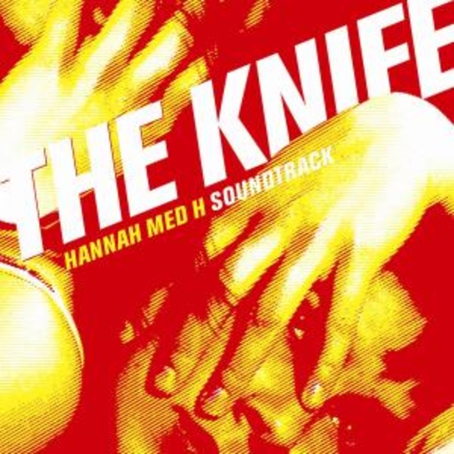 The Knife – Hannah Med H