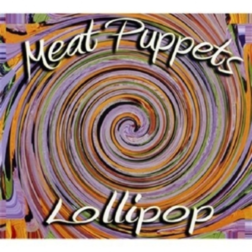 Meat Puppets – Lollipop