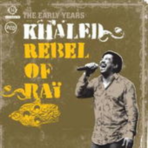 Khaled – Rebel Of Rai - The Early Years