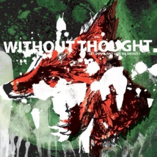 Without Thought – Get Down And Give Me