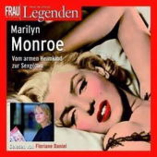 Floriane Daniel – Marilyn Monroe: Vom armen Heimkind zur Sexgöttin (Frau im Spiegel Legenden)