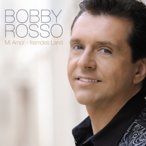Bobby Rosso – Mi Amor - Fremdes Land