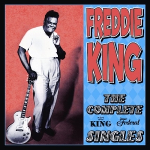 Freddie King – The Complete King Federal Singles