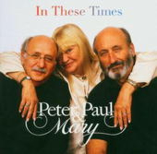 Peter, Paul & Mary – In These Times
