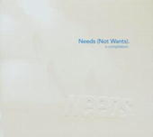 Needs – Needs (Not Wants) - A Compilation