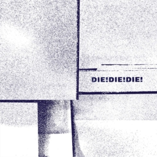 Die! Die! Die! – Die! Die! Die!