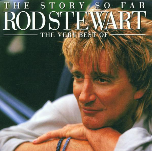 Rod Stewart – The Story So Far - The Very Best Of Rod Stewart