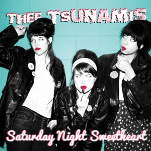 Thee Tsunamis – Saturday Night Sweetheart