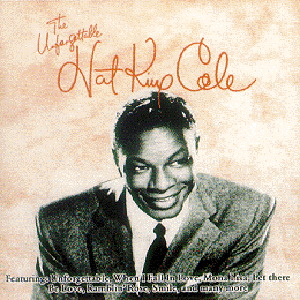 Nat King Cole – The Unforgettable