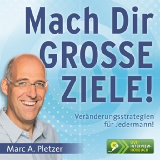 Marc A. Pletzer – Mach dir große Ziele!