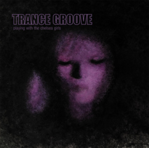 Trance Groove – Playing With The Chelsea Girls