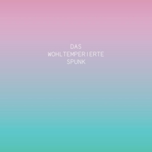 Spunk – Das Wohltemperierte Spunk