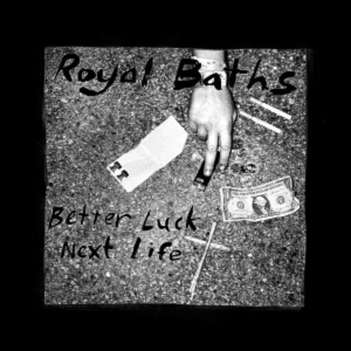 Royal Baths – Better Luck Next Life