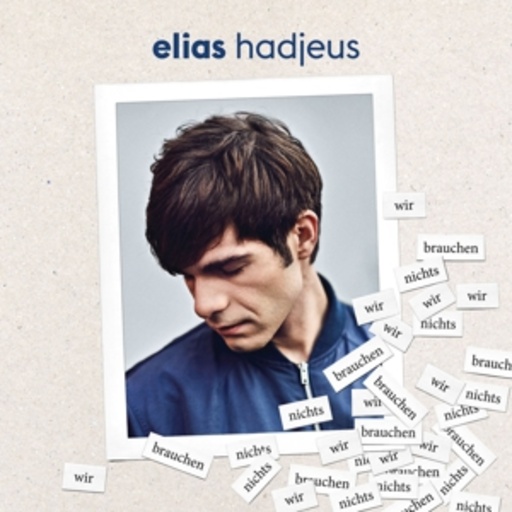 Elias Hadjeus – Wir brauchen nichts.