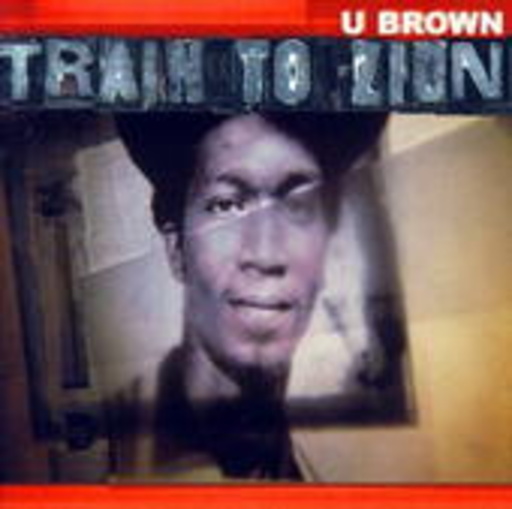 U-Brown – Train To Zion
